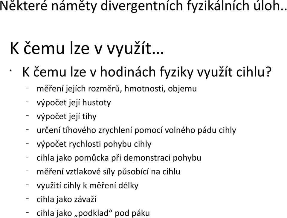 měření jejích rozměrů, hmotnosti, objemu výpočet její hustoty výpočet její tíhy určení tíhového zrychlení