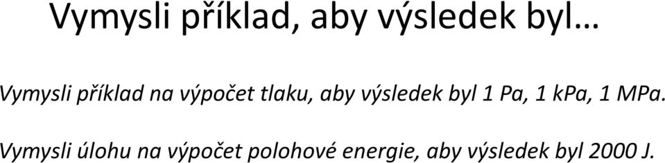 1 Pa, 1 kpa, 1 MPa.