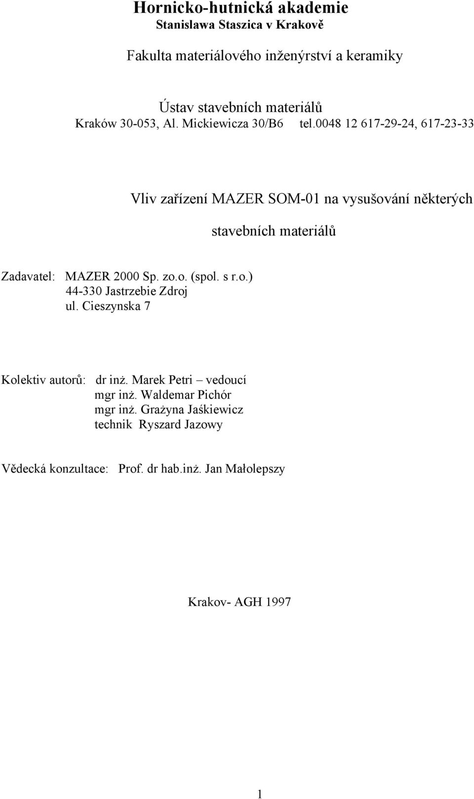 0048 12 617-29-24, 617-23-33 Vliv zařízení MAZER SOM-01 na vysušování některých stavebních materiálů Zadavatel: MAZER 2000 Sp. zo.o. (spol.