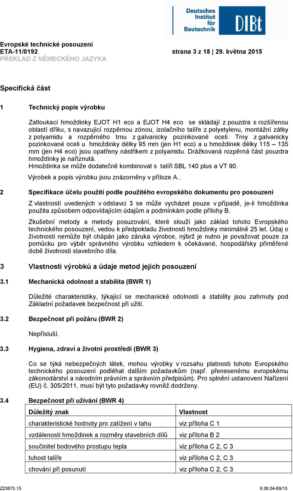 zátky z polyamidu a rozpěrného trnu z galvanicky pozinkované oceli.