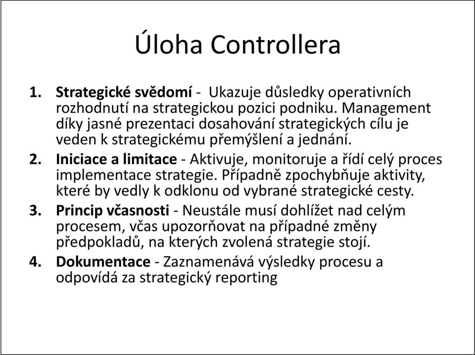 Iniciace a limitace -Aktivuje, monitoruje a řídí celý proces implementace strategie.