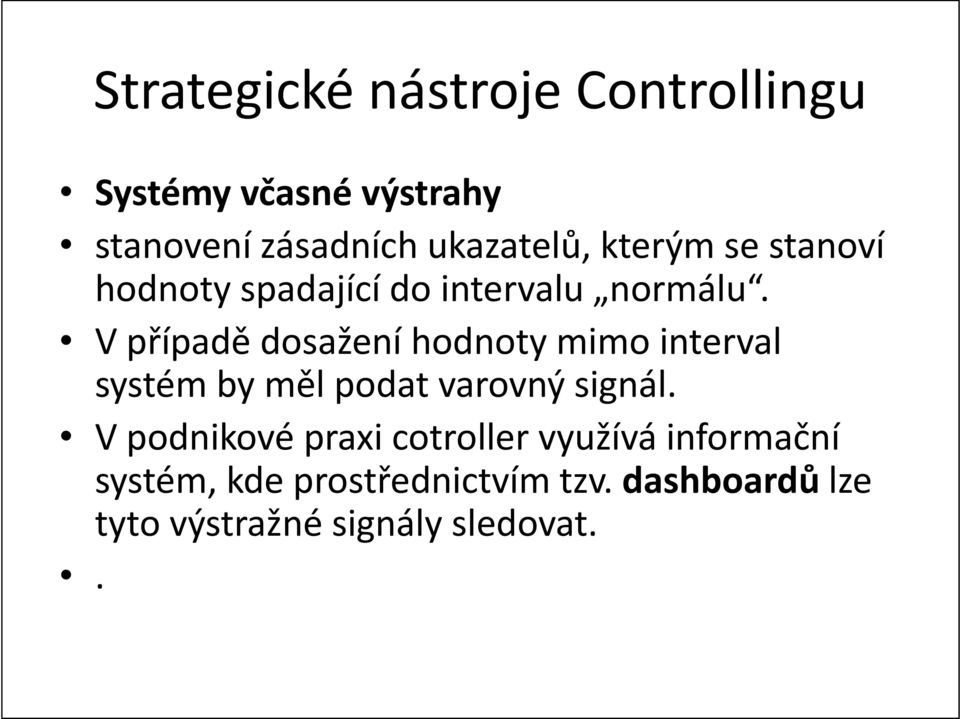 V případě dosažení hodnoty mimo interval systém by měl podat varovný signál.