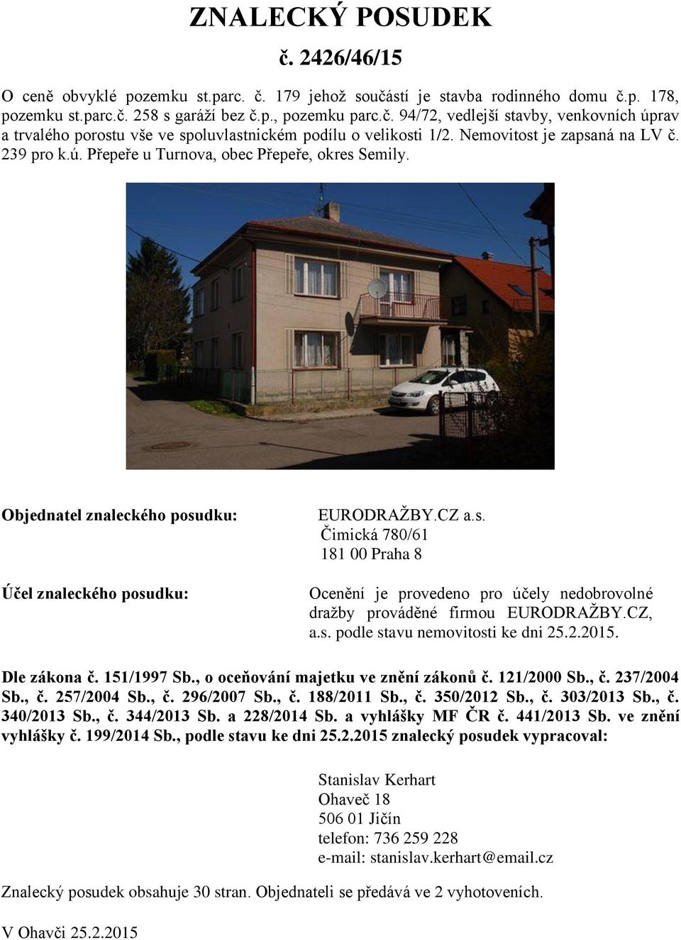 CZ, a.s. podle stavu nemovitosti ke dni 25.2.2015. Dle zákona č. 151/1997 Sb., o oceňování majetku ve znění zákonů č. 121/2000 Sb., č. 237/2004 Sb., č. 257/2004 Sb., č. 296/2007 Sb., č. 188/2011 Sb.