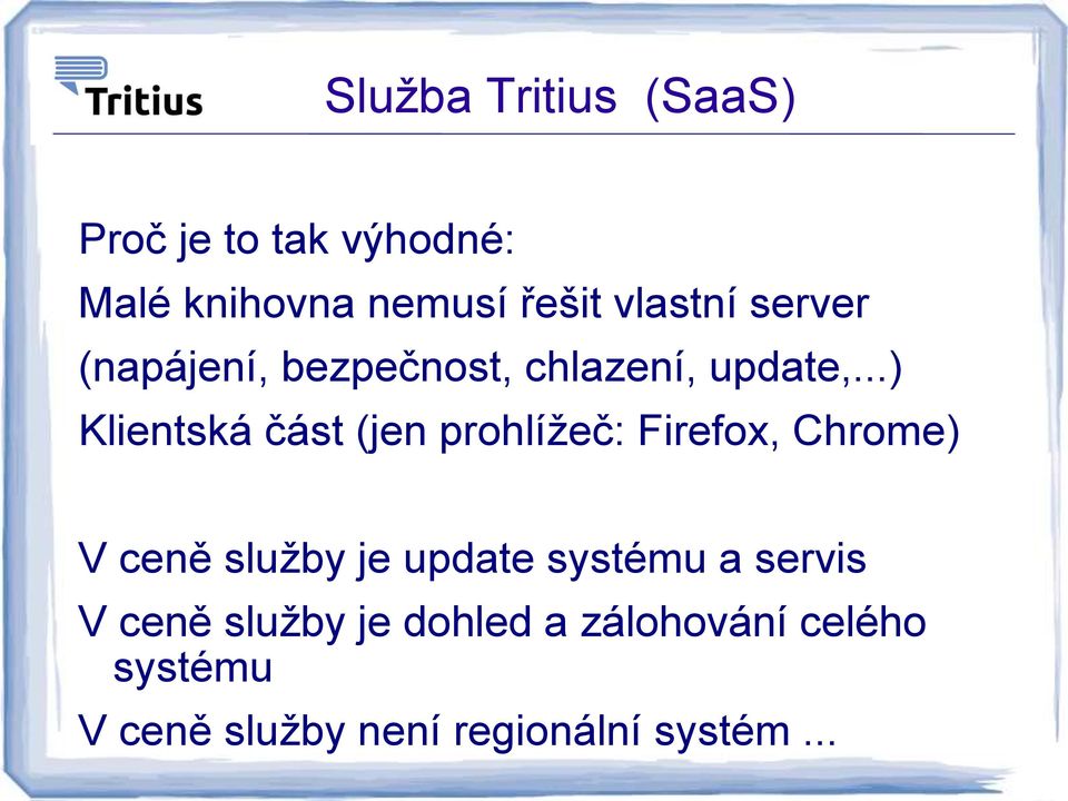 ..) Klientská část (jen prohlížeč: Firefox, Chrome) V ceně služby je update