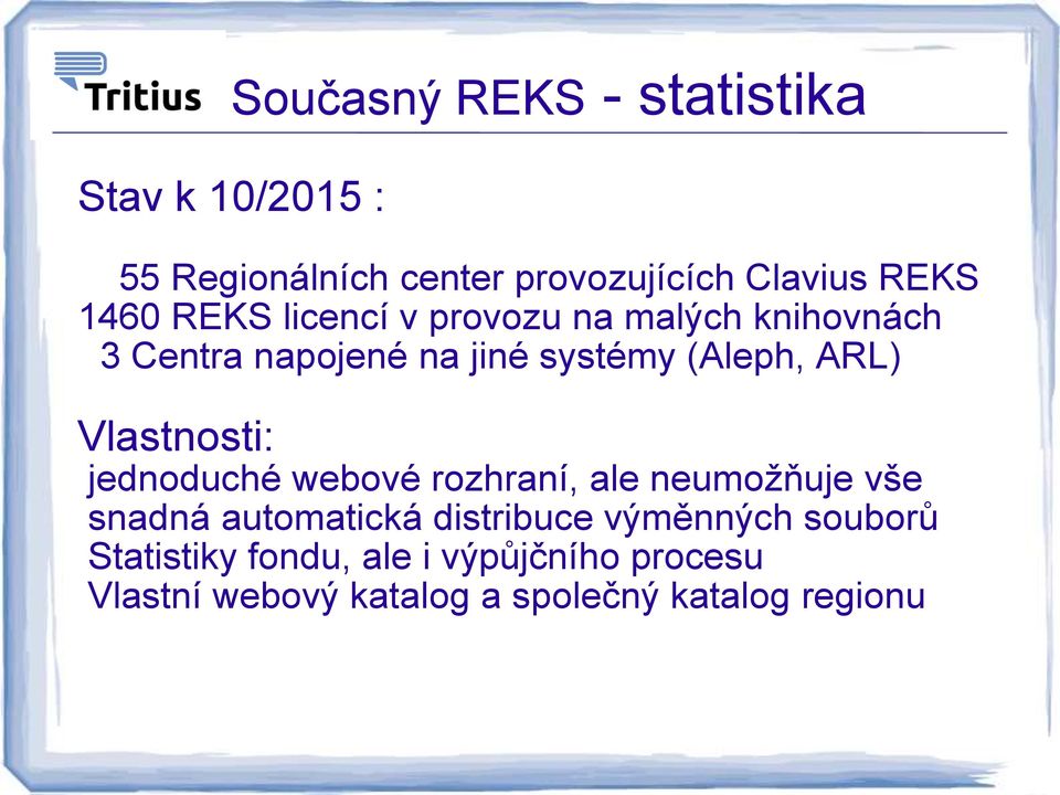 Vlastnosti: jednoduché webové rozhraní, ale neumožňuje vše snadná automatická distribuce