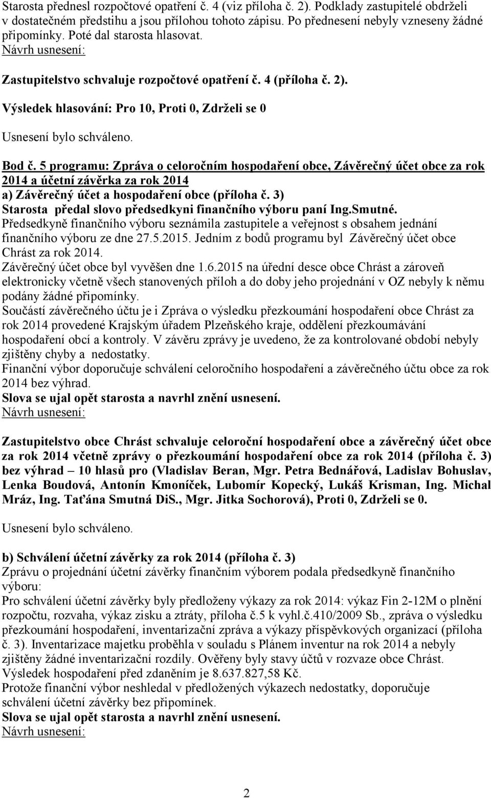 5 programu: Zpráva o celoročním hospodaření obce, Závěrečný účet obce za rok 2014 a účetní závěrka za rok 2014 a) Závěrečný účet a hospodaření obce (příloha č.