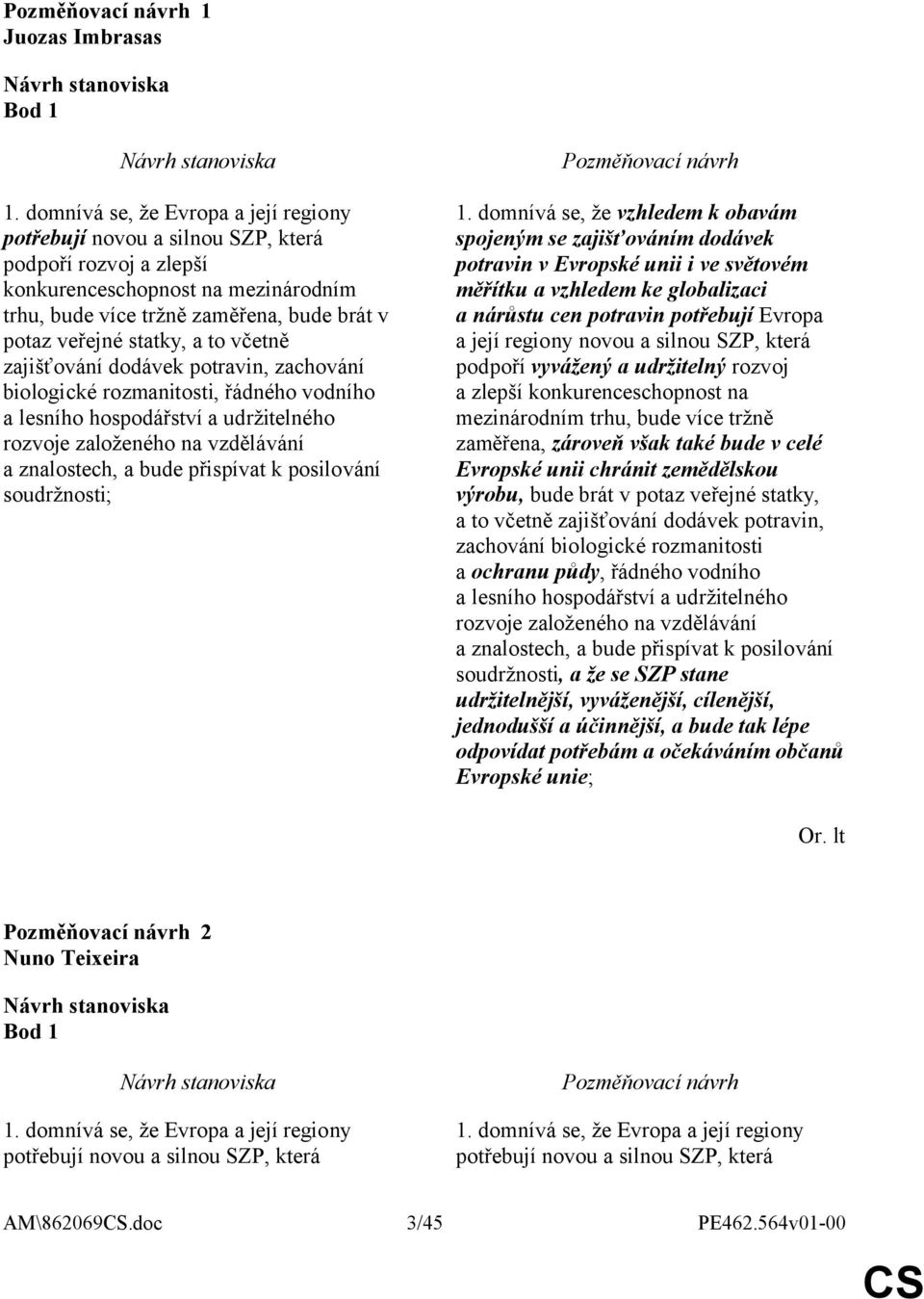 a to včetně zajišťování dodávek potravin, zachování biologické rozmanitosti, řádného vodního a lesního hospodářství a udržitelného rozvoje založeného na vzdělávání a znalostech, a bude přispívat k