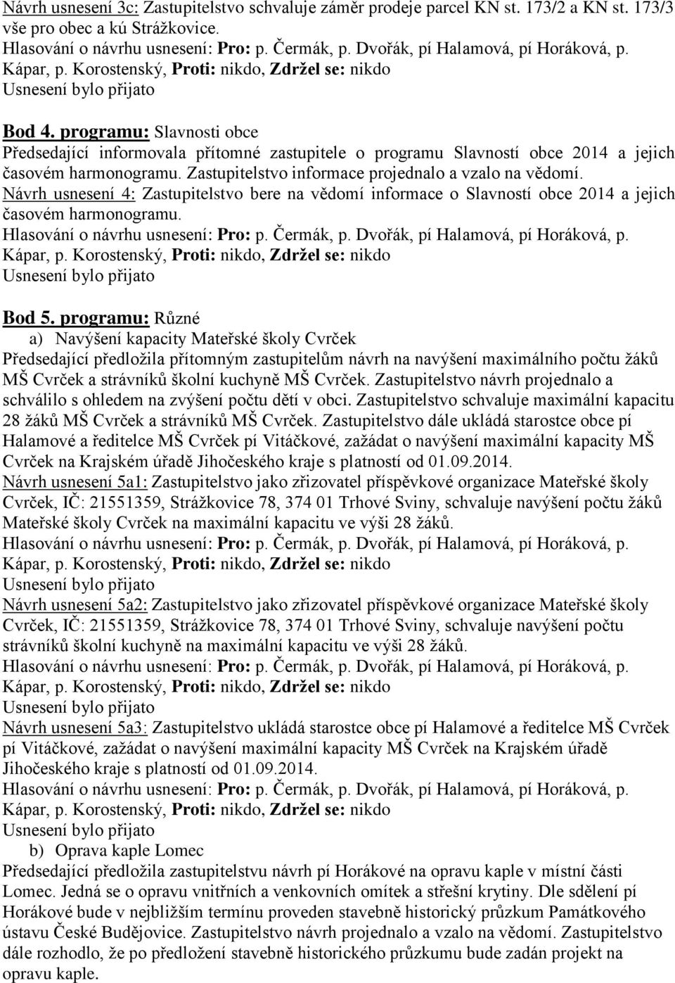 Návrh usnesení 4: Zastupitelstvo bere na vědomí informace o Slavností obce 2014 a jejich časovém harmonogramu. Bod 5.