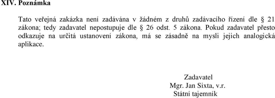 Pokud zadavatel přesto odkazuje na určitá ustanovení zákona, má se zásadně