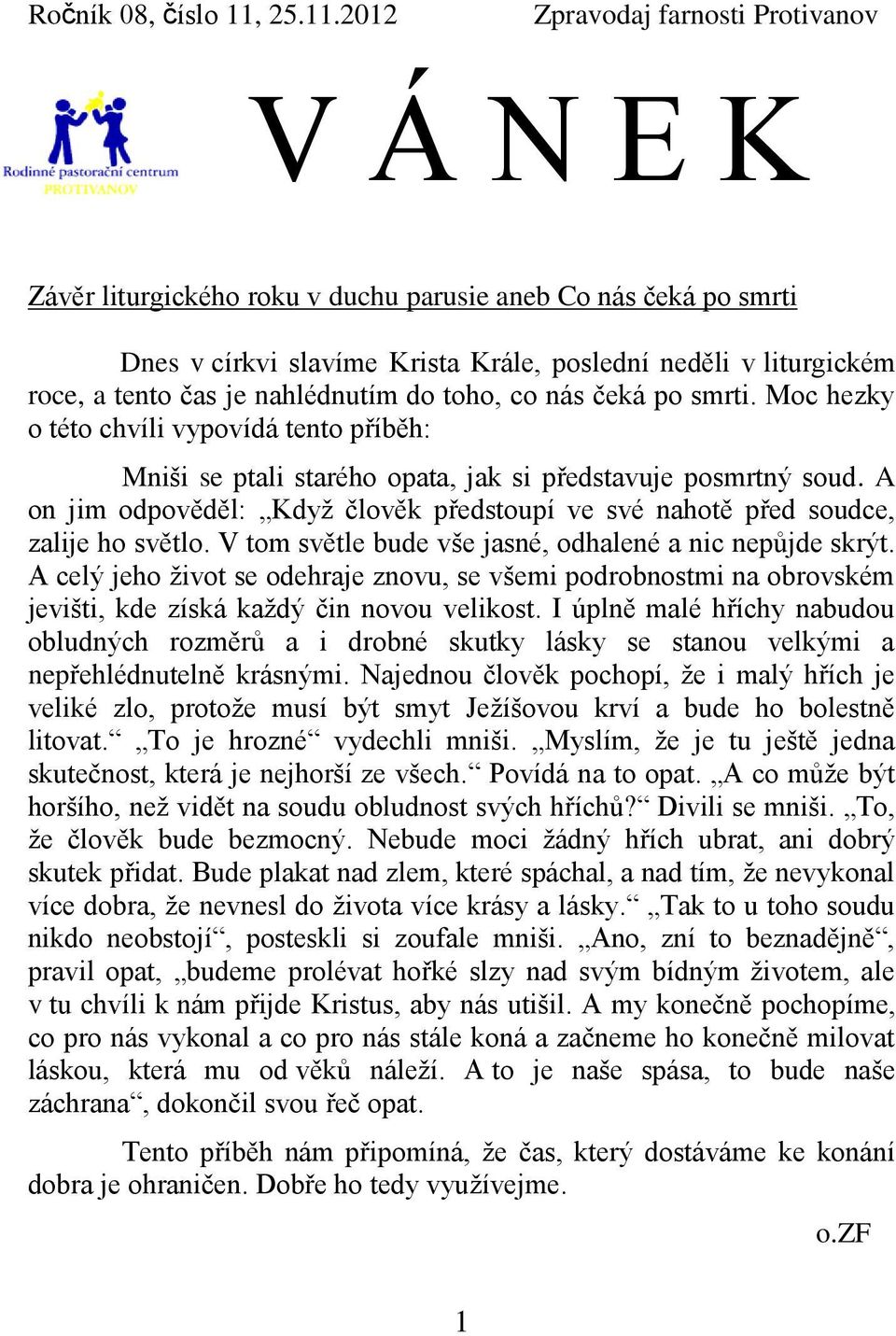 2012 Zpravodaj farnosti Protivanov V Á N E K Závěr liturgického roku v duchu parusie aneb Co nás čeká po smrti Dnes v církvi slavíme Krista Krále, poslední neděli v liturgickém roce, a tento čas je