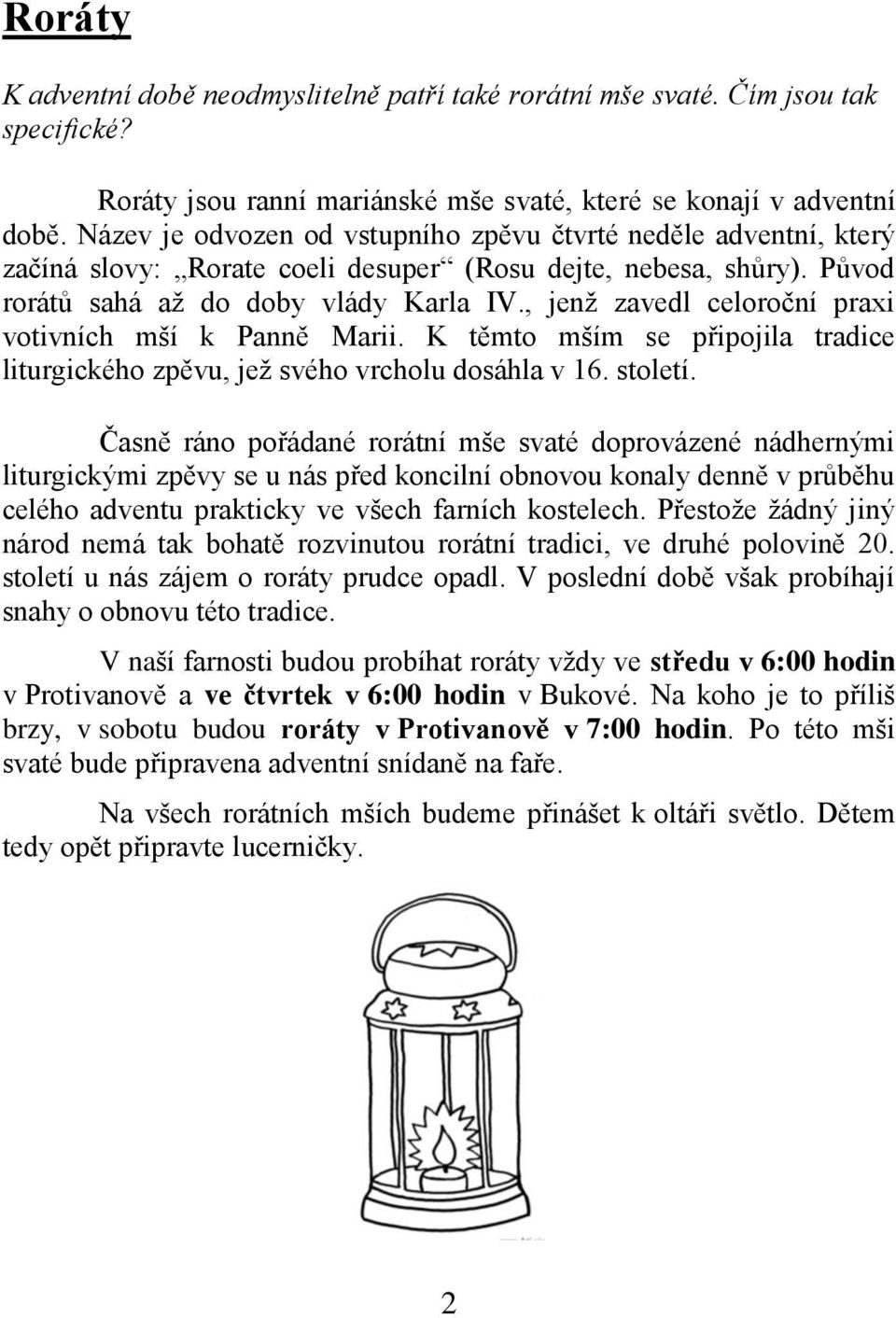 , jenž zavedl celoroční praxi votivních mší k Panně Marii. K těmto mším se připojila tradice liturgického zpěvu, jež svého vrcholu dosáhla v 16. století.