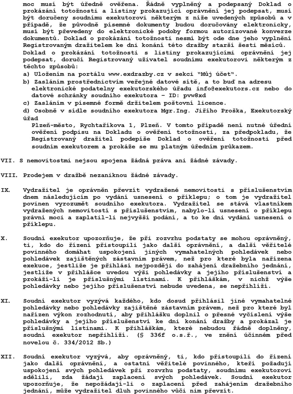 písemné dokumenty budou doručovány elektronicky, musí být převedeny do elektronické podoby formou autorizované konverze dokumentů.