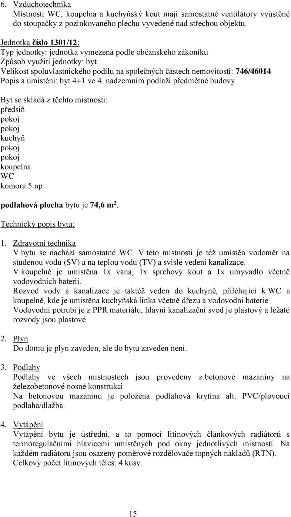 np podlahová plocha bytu je 74,6 m 2. V bytu se nachází samostatné.