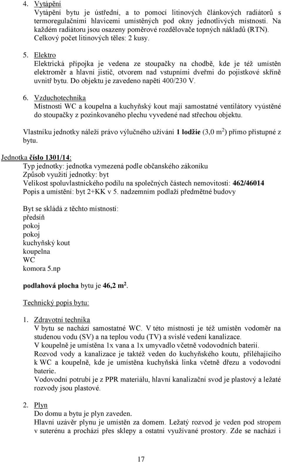 Jednotka číslo 1301/14: Velikost spoluvlastnického podílu na společných částech nemovitosti: 462/46014 Popis a umístění: byt 2+KK v 5.