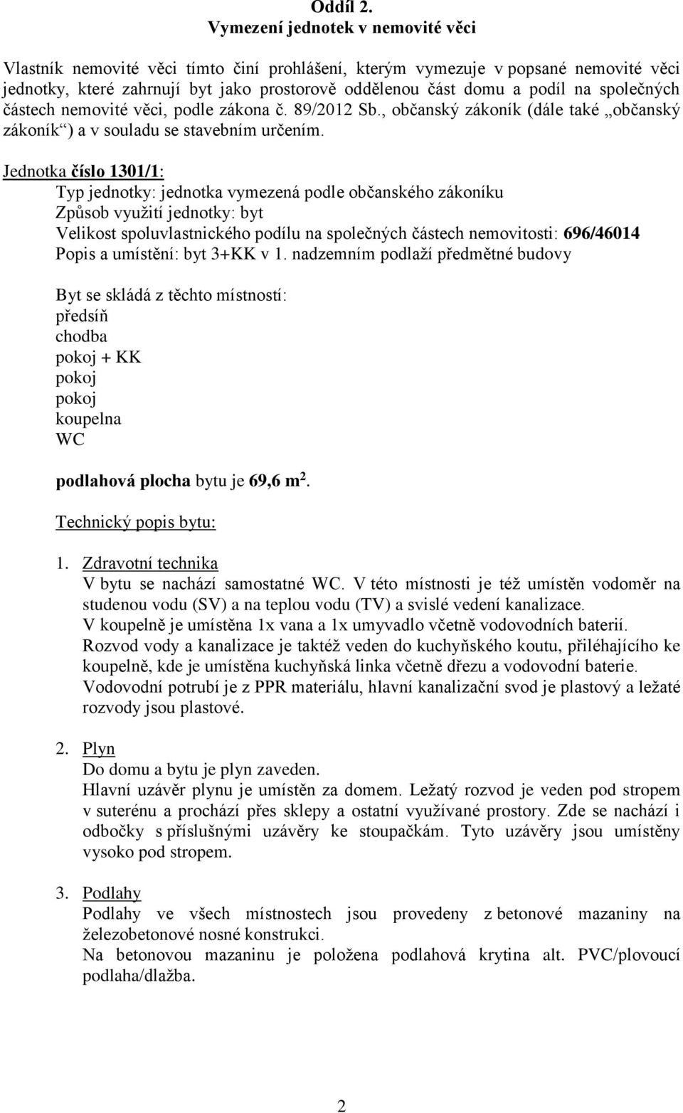 společných částech nemovité věci, podle zákona č. 89/2012 Sb., občanský zákoník (dále také občanský zákoník ) a v souladu se stavebním určením.