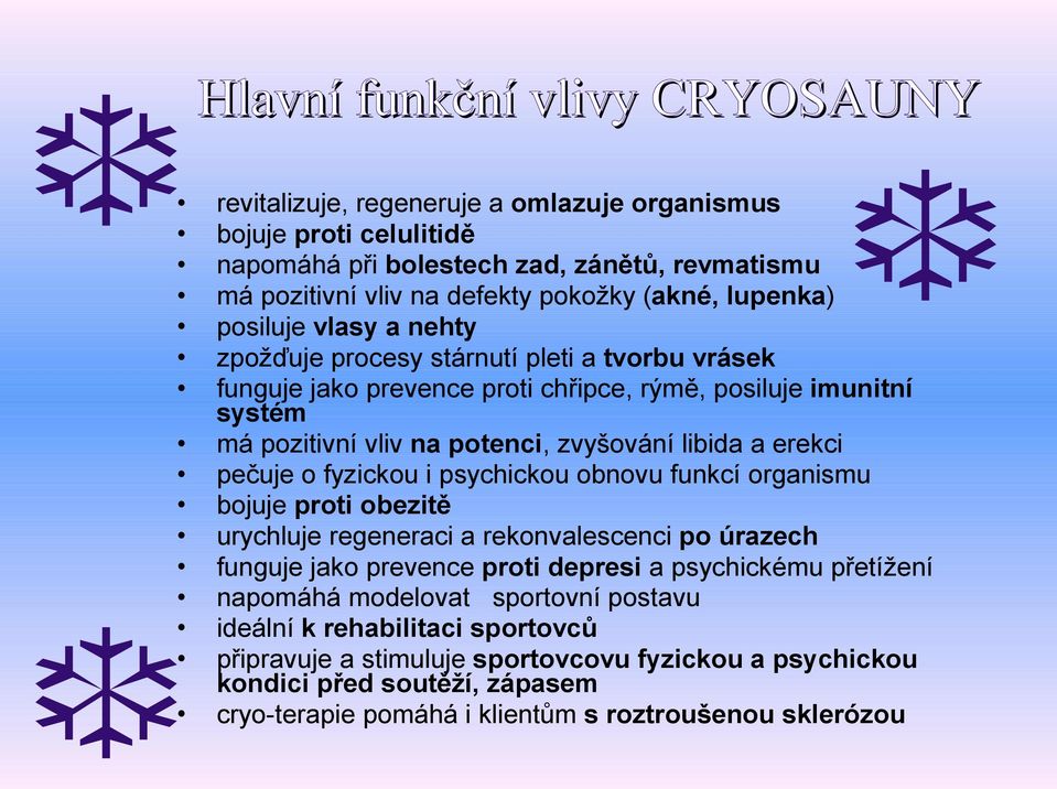 erekci pečuje o fyzickou i psychickou obnovu funkcí organismu bojuje proti obezitě urychluje regeneraci a rekonvalescenci po úrazech funguje jako prevence proti depresi a psychickému přetížení