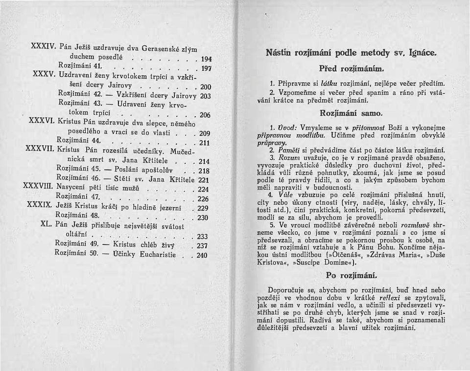 Kristus Pán rozesílá učedníky. Mučednická smrt sv. Jana Křtitele, 214 Rozjímání 45. - Poslání apoštolův 218 Rozjímání 46. - Stětí sv. Jana K!řtitele 221 XXXVIII. Nasycení pěti tisíc mužů.