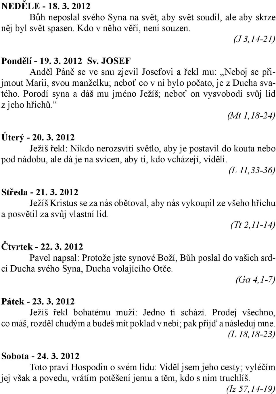 Porodí syna a dáš mu jméno Ježíš; neboť on vysvobodí svůj lid z jeho hříchů. (Mt 1,18-24) Úterý - 20. 3.