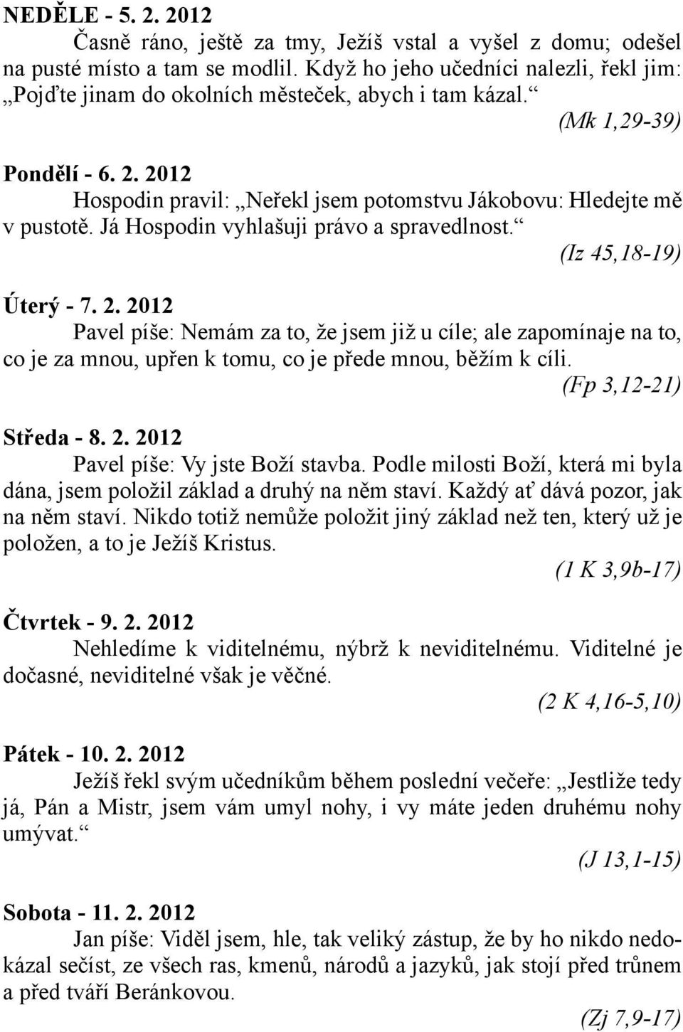 Já Hospodin vyhlašuji právo a spravedlnost. (Iz 45,18-19) Úterý - 7. 2.