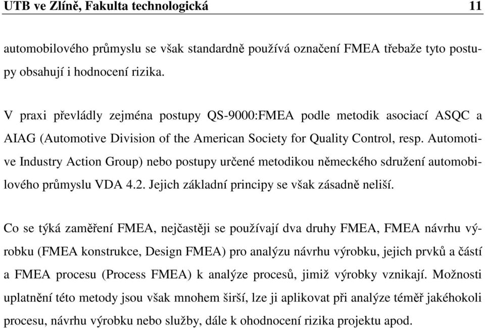 Automotive Industry Action Group) nebo postupy urené metodikou nmeckého sdružení automobilového prmyslu VDA 4.. Jejich základní principy se však zásadn neliší.