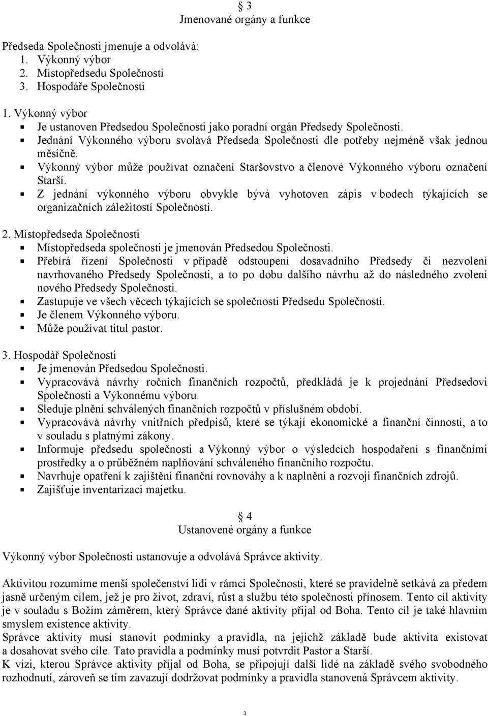 Výkonný výbor může používat označení Staršovstvo a členové Výkonného výboru označení Starší.