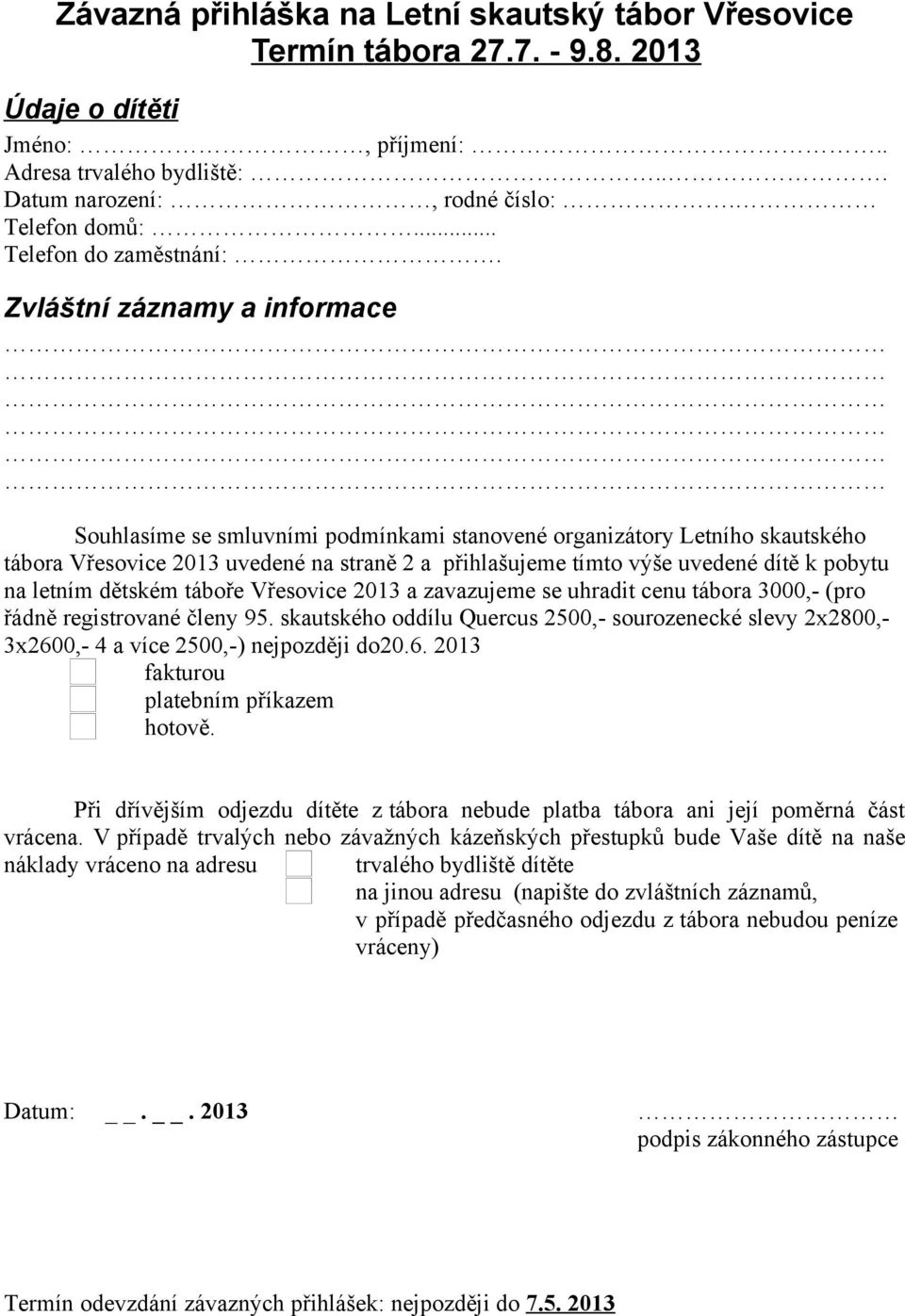 Zvláštní záznamy a informace Souhlasíme se smluvními podmínkami stanovené organizátory Letního skautského tábora Vřesovice 2013 uvedené na straně 2 a přihlašujeme tímto výše uvedené dítě k pobytu na