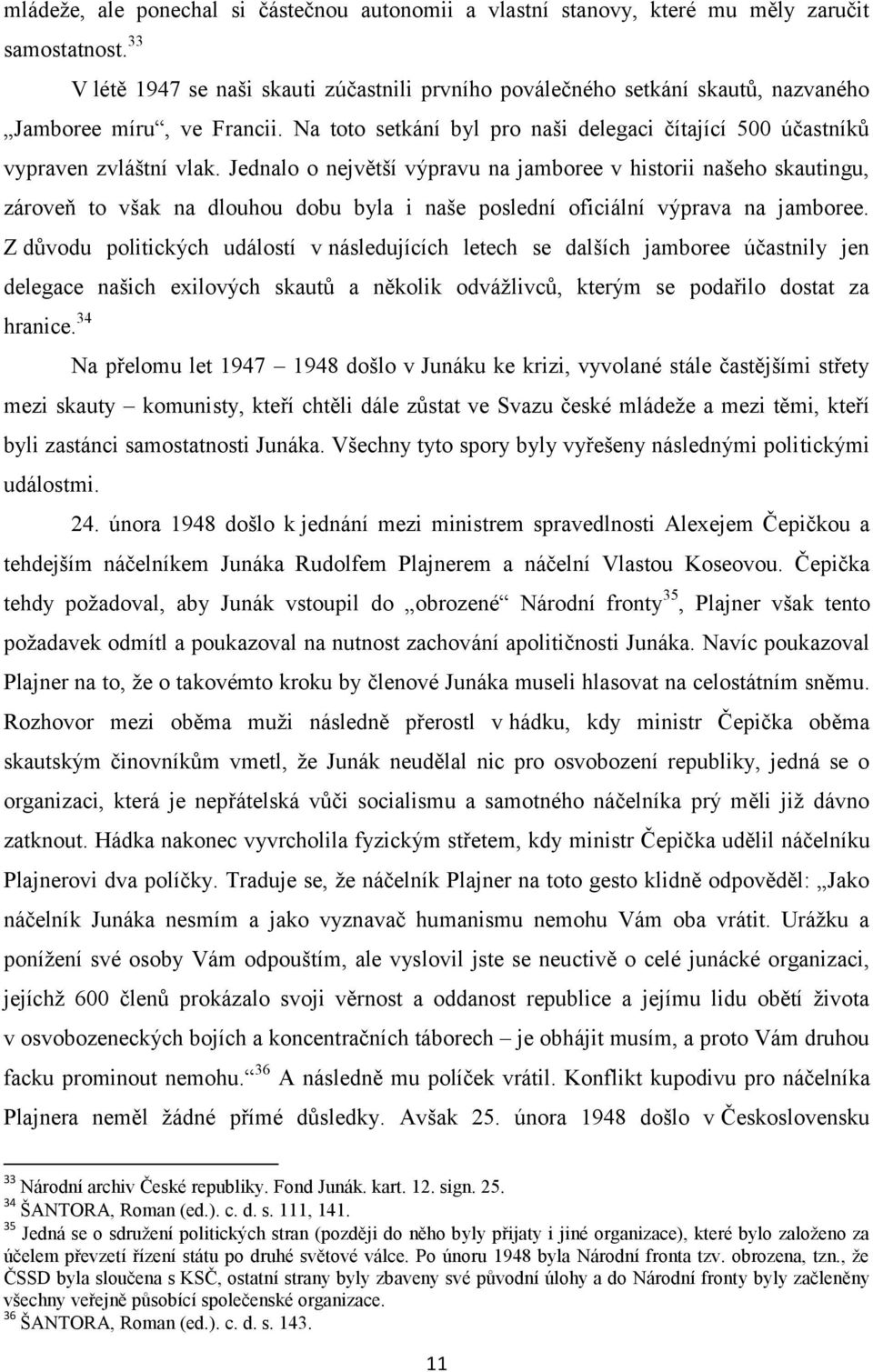 Jednalo o největší výpravu na jamboree v historii našeho skautingu, zároveň to však na dlouhou dobu byla i naše poslední oficiální výprava na jamboree.
