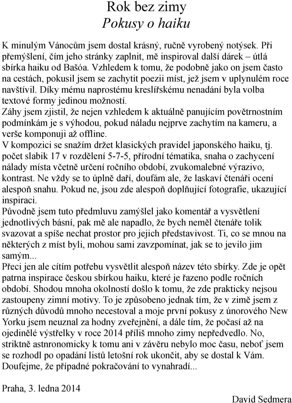 Díky mému naprostému kreslířskému nenadání byla volba textové formy jedinou možností.