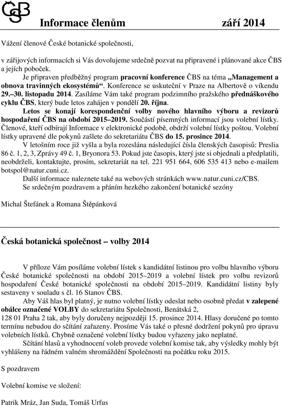 Zasíláme Vám také program podzimního pražského přednáškového cyklu ČBS, který bude letos zahájen v pondělí 20. října.