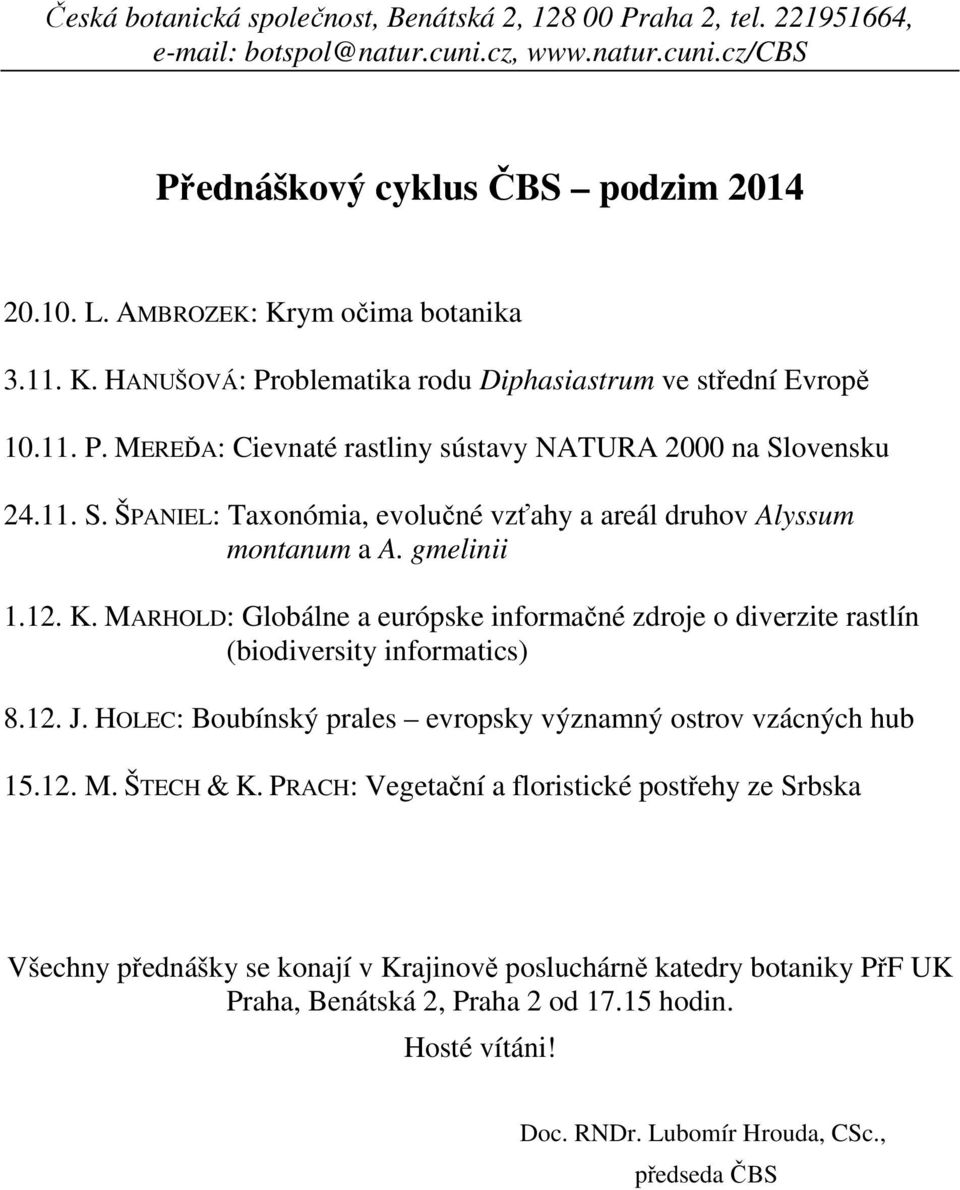ovensku 24.11. S. ŠPANIEL: Taxonómia, evolučné vzťahy a areál druhov Alyssum montanum a A. gmelinii 1.12. K.