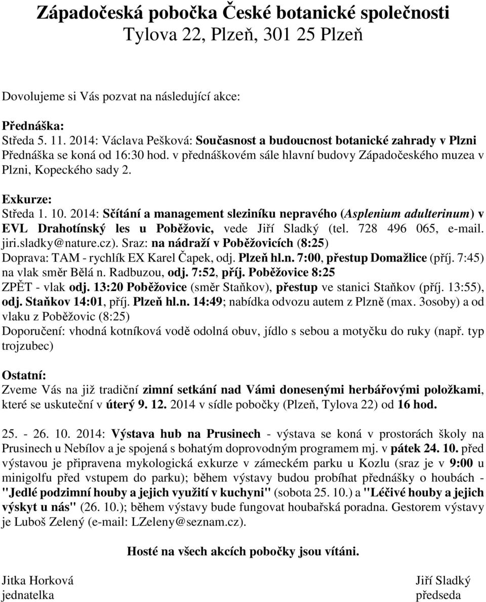 Exkurze: Středa 1. 10. 2014: Sčítání a management sleziníku nepravého (Asplenium adulterinum) v EVL Drahotínský les u Poběžovic, vede Jiří Sladký (tel. 728 496 065, e-mail. jiri.sladky@nature.cz).