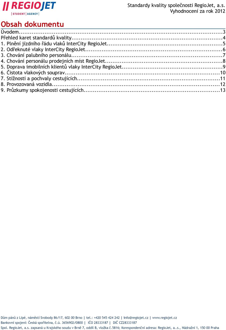 Chování personálu prodejních míst RegioJet...8 5. Doprava imobilních klientů vlaky InterCity RegioJet...9 6.