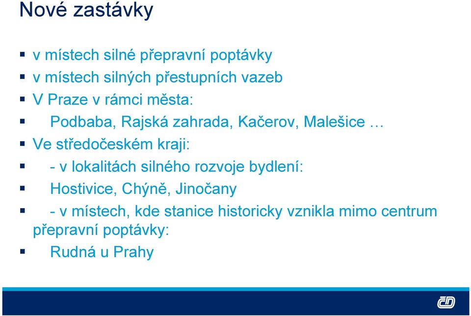 středočeském kraji: - v lokalitách silného rozvoje bydlení: Hostivice, Chýně,