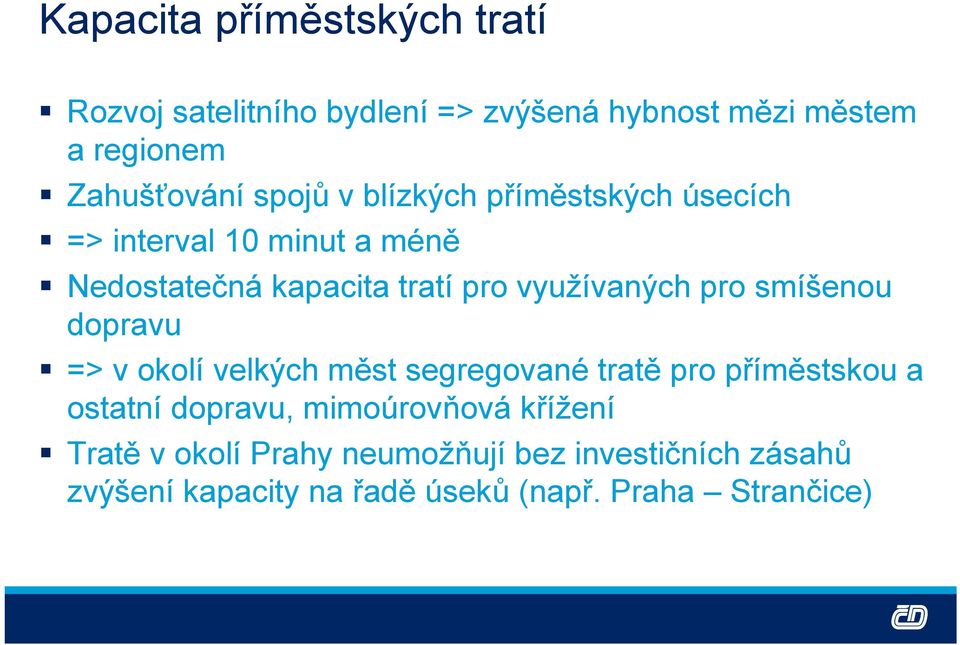 pro smíšenou dopravu => v okolí velkých měst segregované tratě pro příměstskou a ostatní dopravu, mimoúrovňová