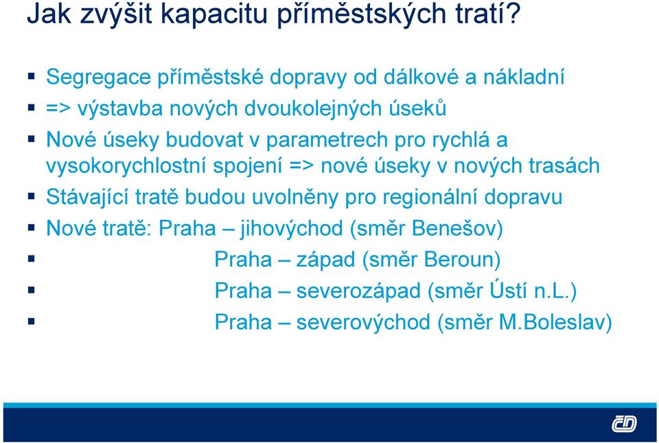 budovat v parametrech pro rychlá a vysokorychlostní spojení => nové úseky v nových trasách Stávající tratě