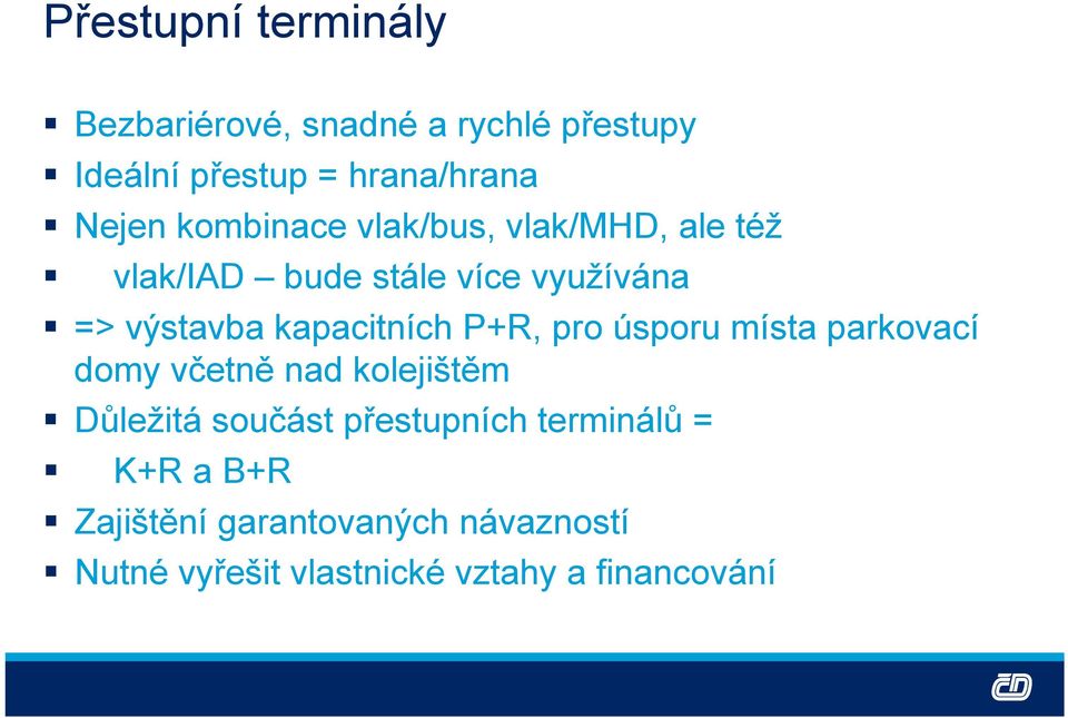 kapacitních P+R, pro úsporu místa parkovací domy včetně nad kolejištěm Důležitá součást