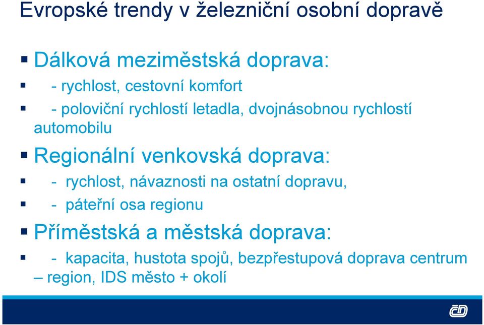 doprava: - rychlost, návaznosti na ostatní dopravu, - páteřní osa regionu Příměstská a