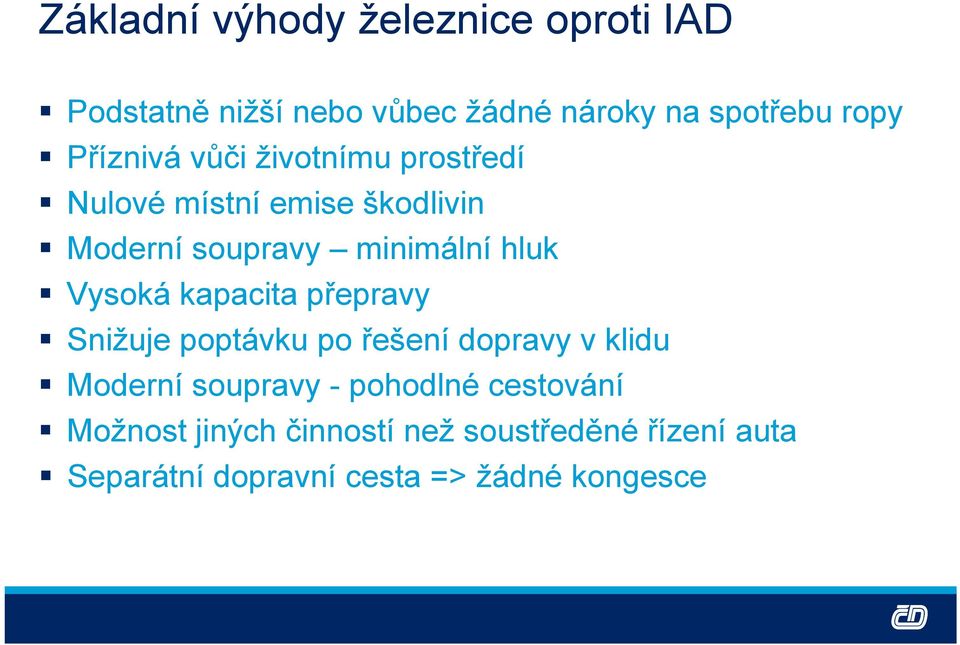 Vysoká kapacita přepravy Snižuje poptávku po řešení dopravy v klidu Moderní soupravy - pohodlné