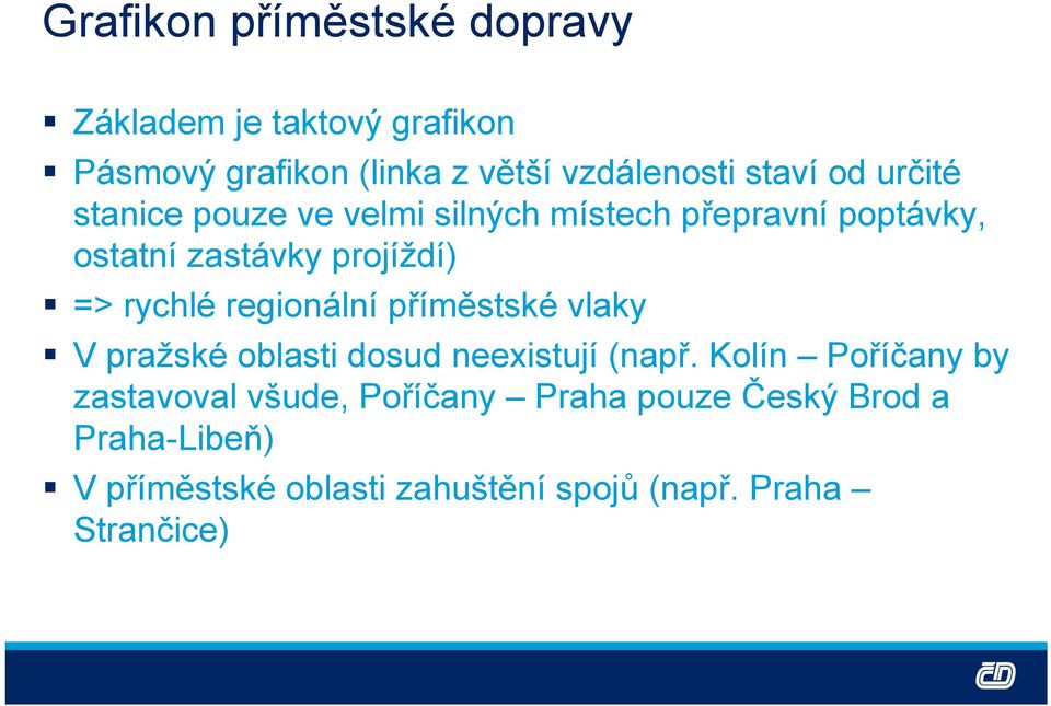 regionální příměstské vlaky V pražské oblasti dosud neexistují (např.