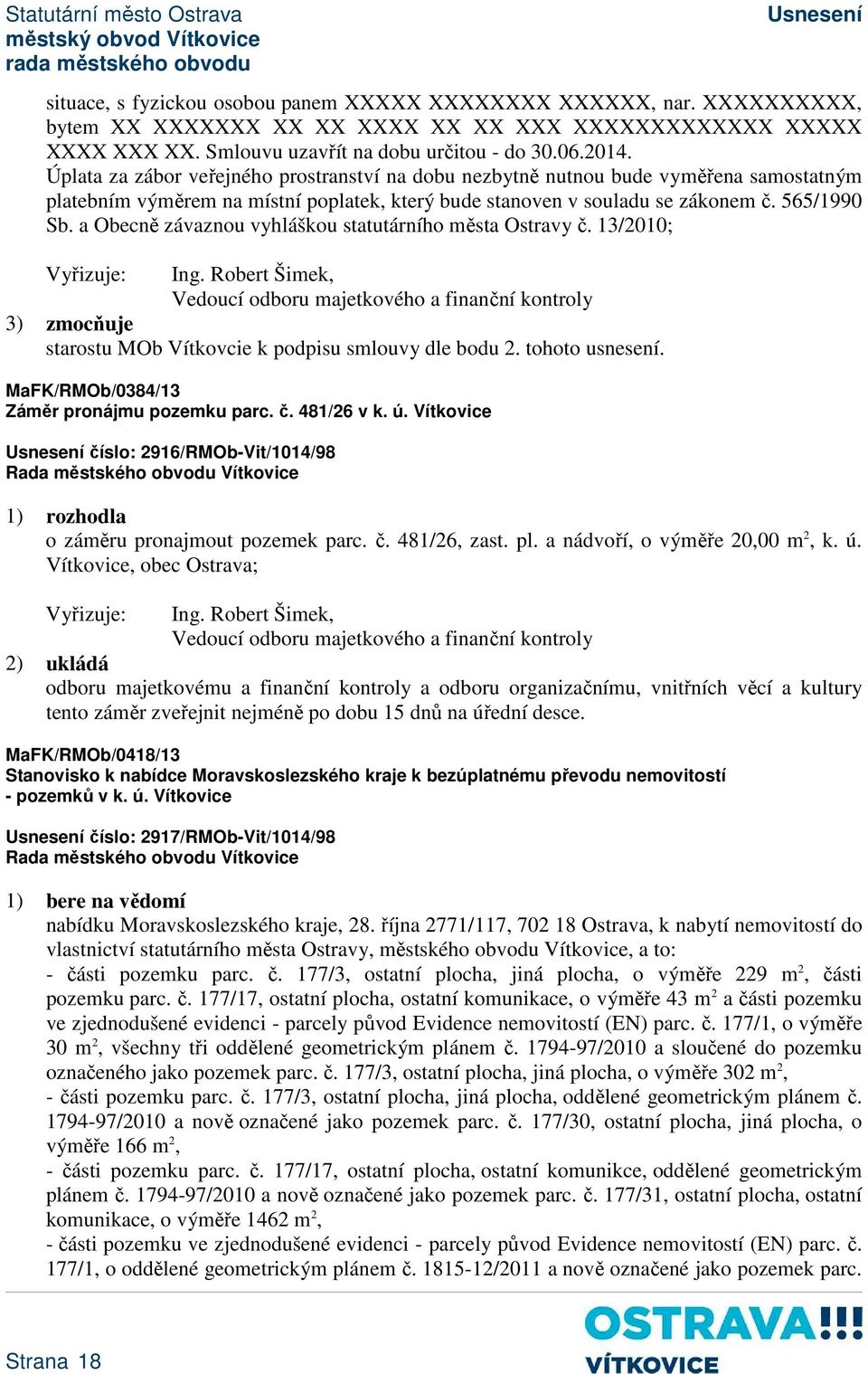 a Obecně závaznou vyhláškou statutárního města Ostravy č. 13/2010; Ing. Robert Šimek, 3) zmocňuje starostu MOb Vítkovcie k podpisu smlouvy dle bodu 2. tohoto usnesení.