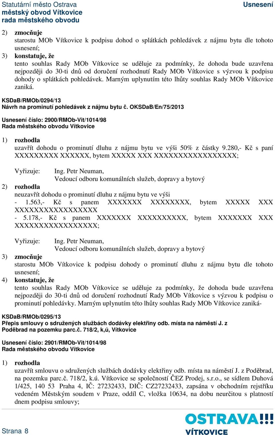 KSDaB/RMOb/0294/13 Návrh na prominutí pohledávek z nájmu bytu č. OKSDaB/En/75/2013 číslo: 2900/RMOb-Vit/1014/98 uzavřít dohodu o prominutí dluhu z nájmu bytu ve výši 50% z částky 9.