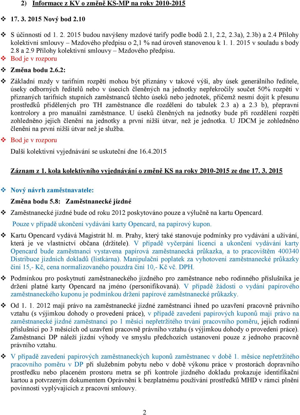 2: Základní mzdy v tarifním rozpětí mohou být přiznány v takové výši, aby úsek generálního ředitele, úseky odborných ředitelů nebo v úsecích členěných na jednotky nepřekročily součet 50% rozpětí v