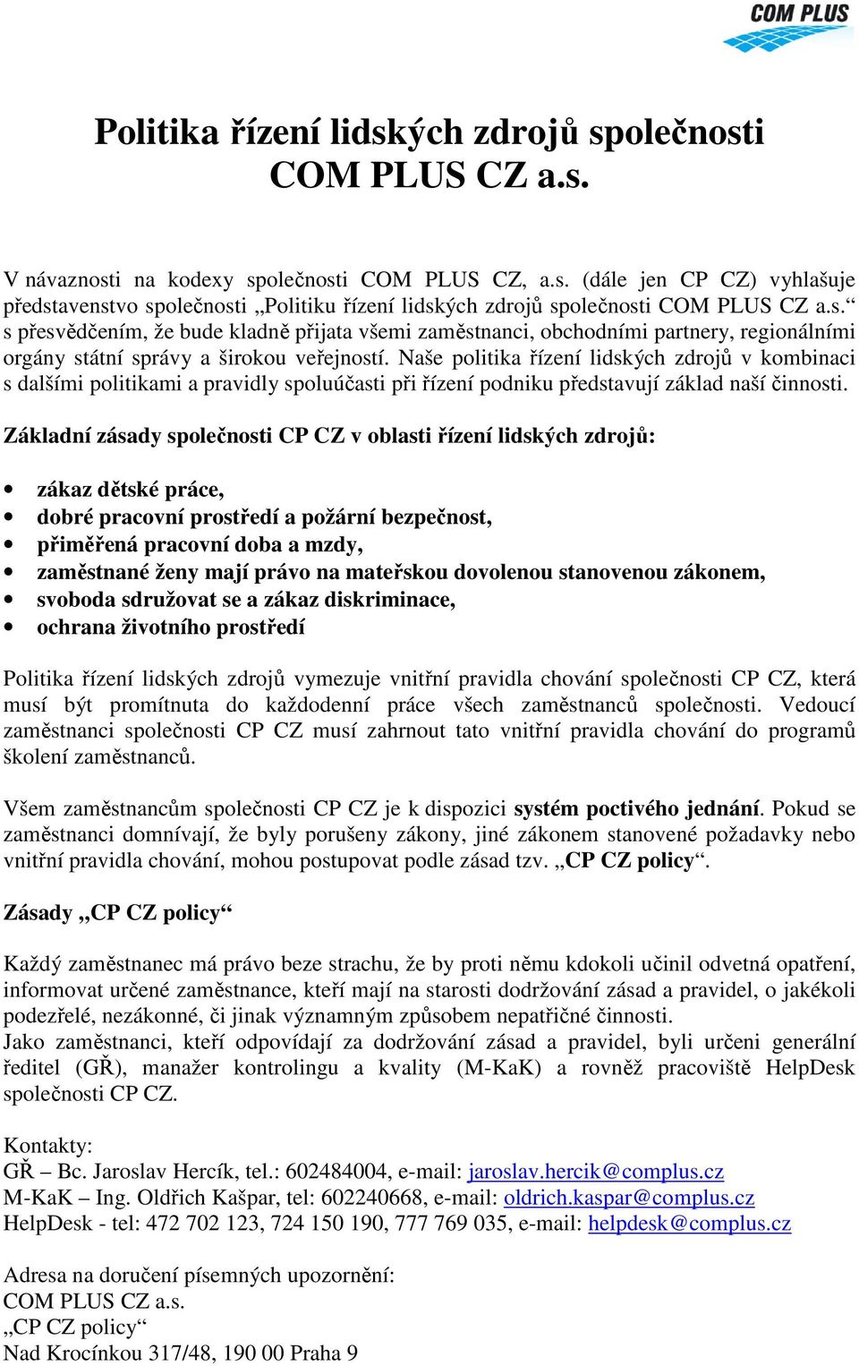 Naše politika řízení lidských zdrojů v kombinaci s dalšími politikami a pravidly spoluúčasti při řízení podniku představují základ naší činnosti.