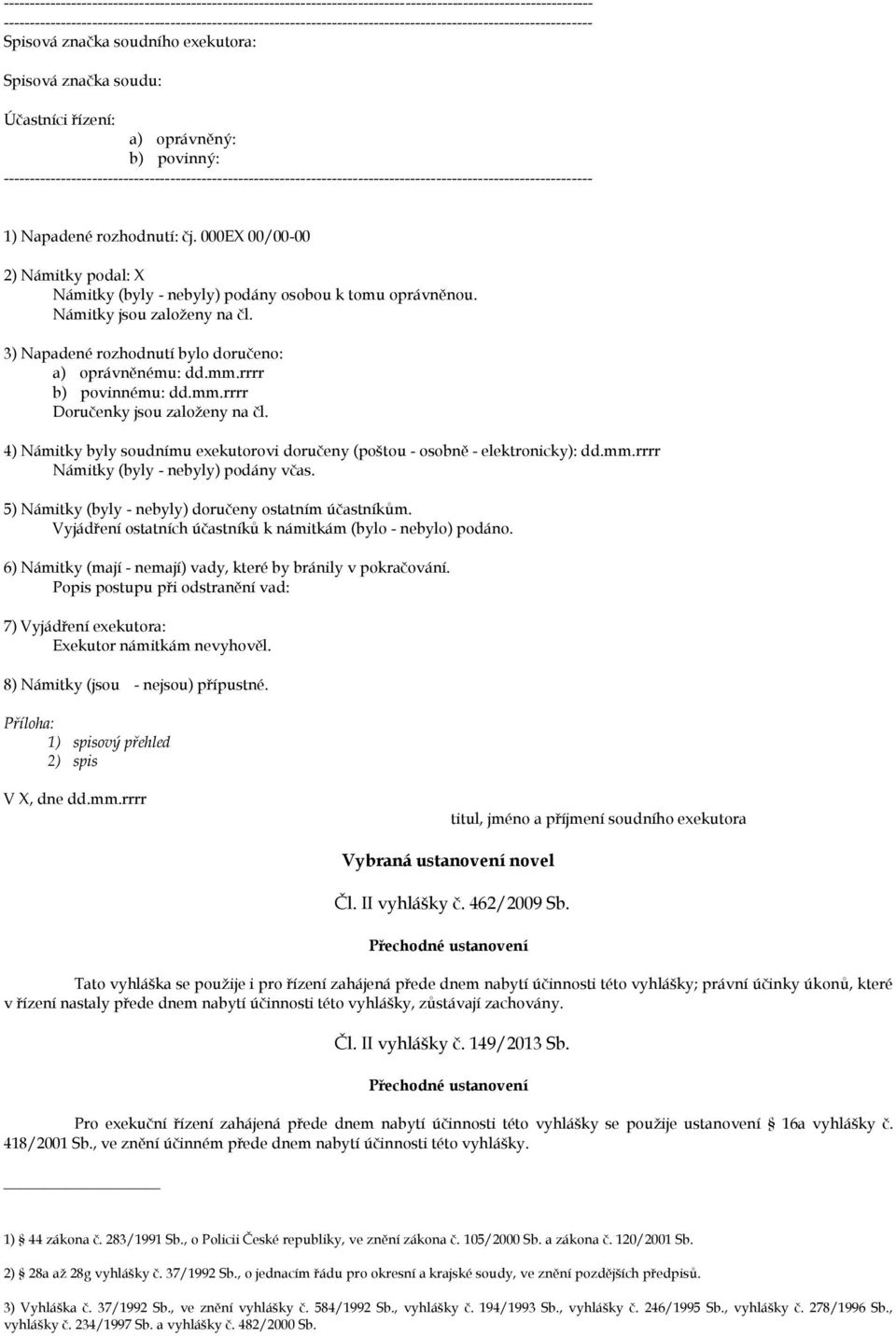 000EX 00/00-00 2) Námitky podal: X Námitky (byly - nebyly) podány osobou k tomu oprávněnou. Námitky jsou založeny na čl. 3) Napadené rozhodnutí bylo doručeno: a) oprávněnému: dd.mm.