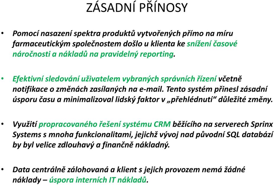 Tento systém přinesl zásadní úsporu času a minimalizoval lidský faktor v přehlédnutí důležité změny.