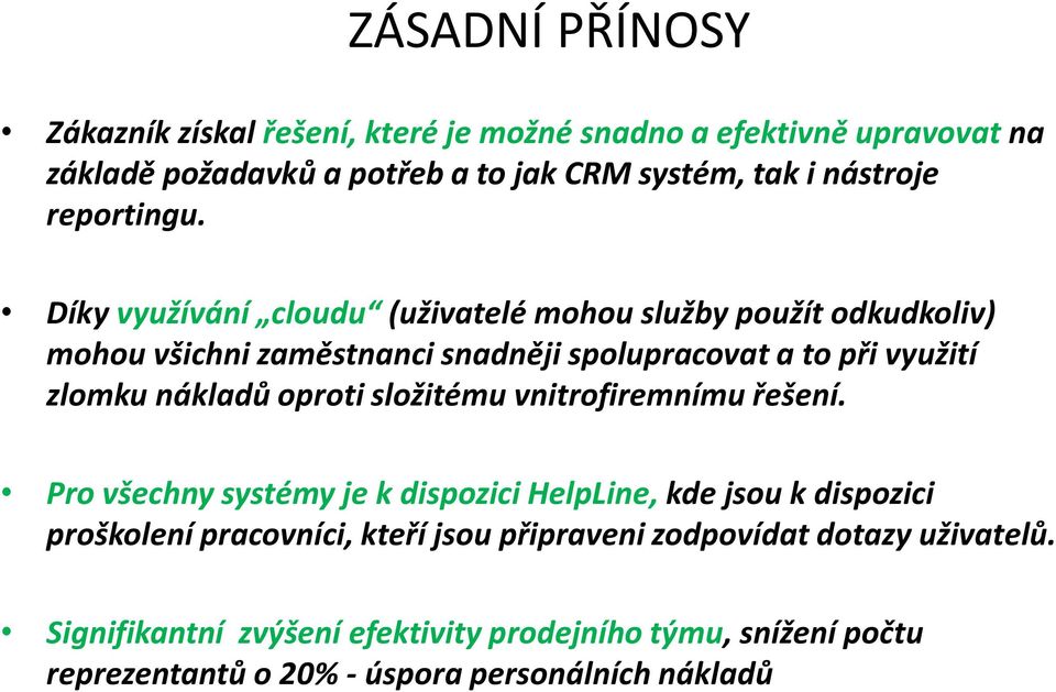 Díky využívání cloudu (uživatelé mohou služby použít odkudkoliv) mohou všichni zaměstnanci snadněji spolupracovat a to při využití zlomku nákladů