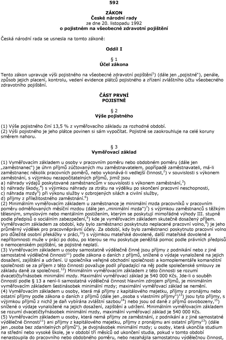 placení, kontrolu, vedení evidence plátců pojistného a zřízení zvláštního účtu všeobecného zdravotního pojištění.