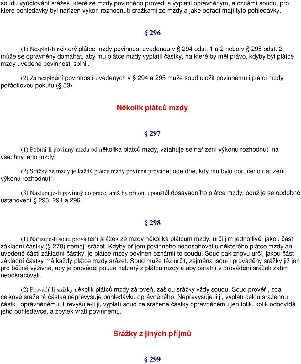 2, může se oprávněný domáhat, aby mu plátce mzdy vyplatil částky, na které by měl právo, kdyby byl plátce mzdy uvedené povinnosti splnil.