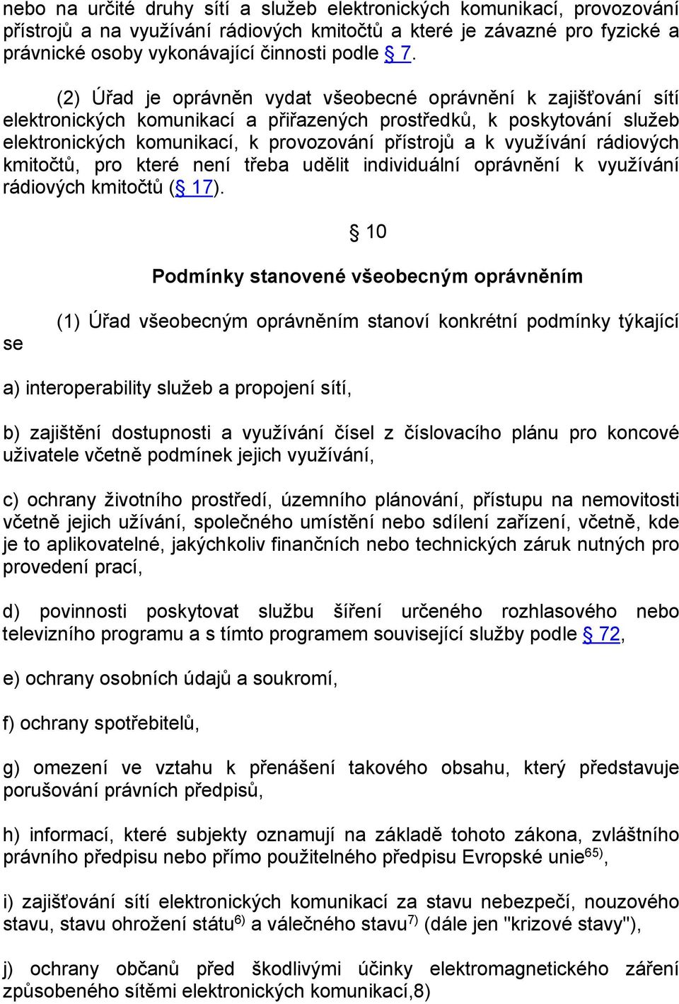 využívání rádiových kmitočtů, pro které není třeba udělit individuální oprávnění k využívání rádiových kmitočtů ( 17).