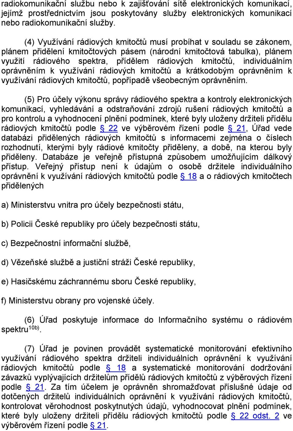 individuálním oprávněním k využívání rádiových kmitočtů a krátkodobým oprávněním k využívání rádiových kmitočtů, popřípadě všeobecným oprávněním.